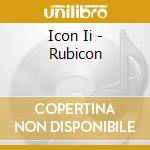 Icon Ii - Rubicon cd musicale di WETTON / DOWNES