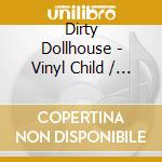 Dirty Dollhouse - Vinyl Child / Queen Coyote cd