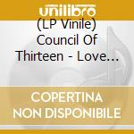 (LP Vinile) Council Of Thirteen - Love Has The Fire vinile
