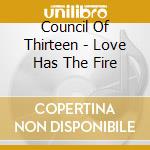 Council Of Thirteen - Love Has The Fire cd