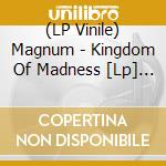(LP Vinile) Magnum - Kingdom Of Madness [Lp] (180 Gram, Gatefold) lp vinile