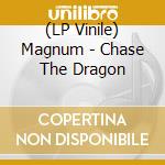 (LP Vinile) Magnum - Chase The Dragon vinile