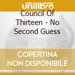 Council Of Thirteen - No Second Guess cd