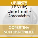 (LP Vinile) Claire Hamill - Abracadabra vinile
