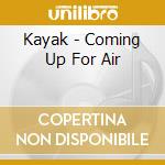 Kayak - Coming Up For Air cd musicale di Kayak