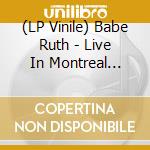 (LP Vinile) Babe Ruth - Live In Montreal April 9 1975 vinile