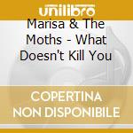 Marisa & The Moths - What Doesn't Kill You cd
