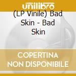 (LP Vinile) Bad Skin - Bad Skin vinile