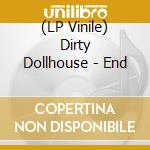 (LP Vinile) Dirty Dollhouse - End vinile