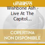 Wishbone Ash - Live At The Capitol Theater - January 19 1974 cd