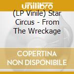 (LP Vinile) Star Circus - From The Wreckage vinile