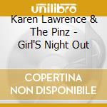 Karen Lawrence & The Pinz - Girl'S Night Out cd musicale di Karen & The Pinz Lawrence