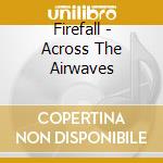 Firefall - Across The Airwaves cd