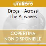 Dregs - Across The Airwaves cd