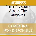 Maria Muldaur - Across The Airwaves cd