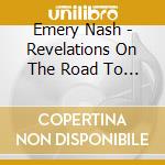 Emery Nash - Revelations On The Road To Paradise cd