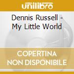 Dennis Russell - My Little World cd musicale di Dennis Russell
