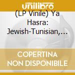 (LP Vinile) Ya Hasra: Jewish-Tunisian, Jewels, Originals & Reworks / Various vinile