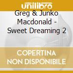 Greg & Junko Macdonald - Sweet Dreaming 2 cd