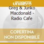 Greg & Junko Macdonald - Radio Cafe cd
