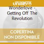 Wonderlove - Getting Off The Revolution cd