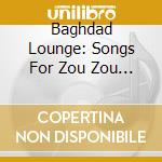 Baghdad Lounge: Songs For Zou Zou / Various cd
