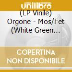 (LP Vinile) Orgone - Mos/Fet (White Green Vinyl - Ltd To 250 (2 Lp) lp vinile