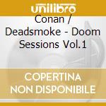 Conan / Deadsmoke - Doom Sessions Vol.1 cd