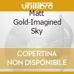 Matt Gold-Imagined Sky cd