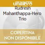 Rudresh Mahanthappa-Hero Trio cd