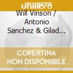 Will Vinson / Antonio Sanchez & Gilad Hekselman - Trio Grande cd
