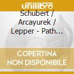 Schubert / Arcayurek / Lepper - Path Of Life cd