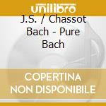J.S. / Chassot Bach - Pure Bach cd