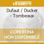 Dufaut / Ducker - Tombeaux cd