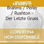 Brahms / Perler / Rushton - Der Letzte Gruss cd