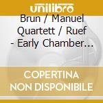 Brun / Manuel Quartett / Ruef - Early Chamber Music cd