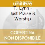T. Lynn - Just Praise & Worship cd