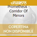 Prometheus - Corridor Of Mirrors cd musicale di Prometheus