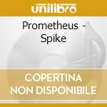 Prometheus - Spike cd musicale di Prometheus