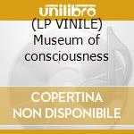 (LP VINILE) Museum of consciousness cd