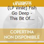 (LP Vinile) Fish Go Deep - This Bit Of Earth vinile