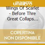 Wings Of Scarlet - Before Thre Great Collaps ((Ob cd musicale di Wings Of Scarlet