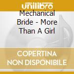Mechanical Bride - More Than A Girl cd