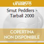 Smut Peddlers - Tarball 2000 cd musicale di Smut Peddlers