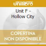 Unit F - Hollow City cd musicale di Unit F