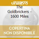 The Goldbrickers - 1600 Miles cd musicale di The Goldbrickers