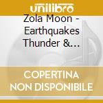 Zola Moon - Earthquakes Thunder & Smiling Lightning cd