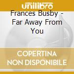 Frances Busby - Far Away From You cd