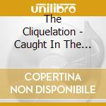 The Cliquelation - Caught In The Middle Vol. 1 cd