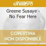 Greene Susaye - No Fear Here cd